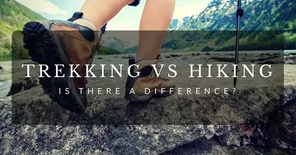 Phân biệt “trekking” và “hiking” cho dân đi bụi