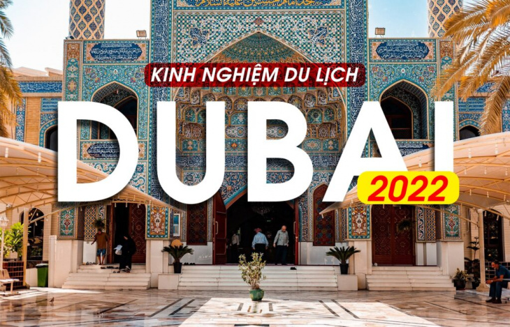 Kinh nghiệm du lịch Dubai 2022 mới nhất