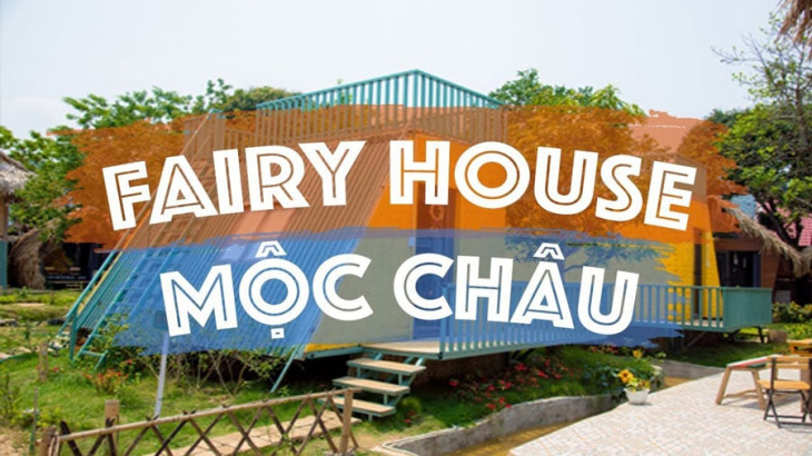 khám phá, trải nghiệm, review fairy house homestay mộc châu – trải nghiệm đáng nhớ ở “ngôi nhà” trên xứ sở thần tiên