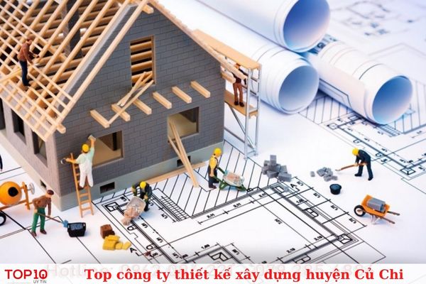 top 10 công ty thiết kế xây dựng huyện củ chi uy tín