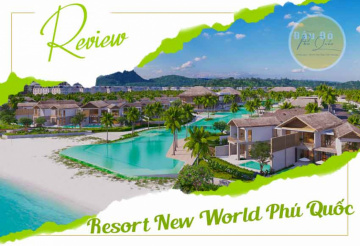 Review khu Resort Villa New World Phú Quốc 5 sao cách trung tâm 24km