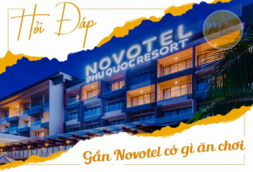 Gần Novotel Phú Quốc có gì ăn và chơi không?