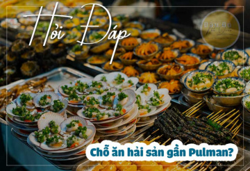 Ở Pullman Phú Quốc thì ăn hải sản ở đâu gần?