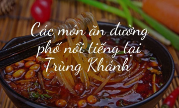 Các món ăn đường phố nổi tiếng tại Trùng Khánh