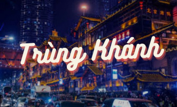 Khám phá Trùng Khánh thành phố hiện đại bậc nhất Trung Quốc