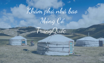 Khám phá Nhà bao Mông Cổ Trung Quốc