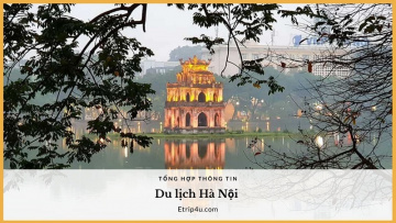 Tổng hợp các thông tin hữu ích về du lịch Hà Nội