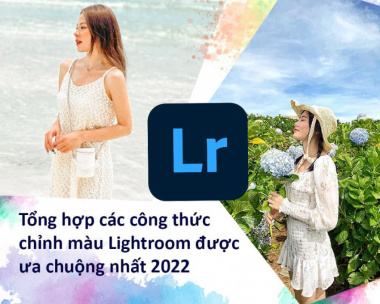Tổng hợp các công thức chỉnh màu Lightroom được ưa chuộng nhất 2022