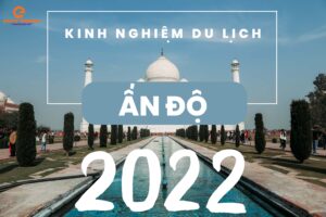 Trọn bộ kinh nghiệm du lịch Ấn Độ 2022 mới nhất