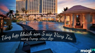 10+ khách sạn 5 sao Vũng Tàu sang trọng, view đẹp bậc nhất hiện nay
