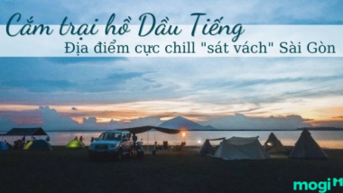 Cắm trại Hồ Dầu Tiếng – Địa điểm cắm trại cực “chill” sát cạnh Sài Gòn