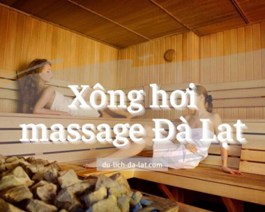 #10 điểm Xông hơi, massage Đà Lạt: Tận hưởng phút giây thiên đường