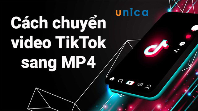 Tổng hợp 7 Cách chuyển Video Tiktok sang Mp4 cực dễ