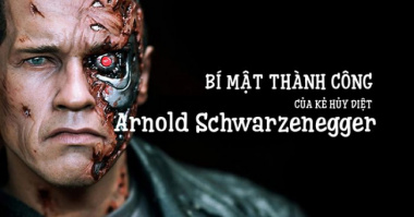 Arnold Schwarzenegger – Bí quyết thành công đằng sau của kẻ hủy diệt