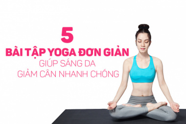 5 Bài tập Yoga đơn giản tại nhà vừa giúp giảm cân lại trị sạch mụn trên da