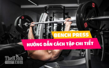 Bench press – Chi tiết cách tăng vòng 1 cho nam tự nhiên hiệu quả nhất