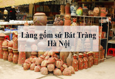 Làng gốm Bát Tràng – Nơi lưu giữ những nét văn hóa cổ truyền