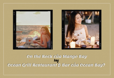 Nên lựa chọn nhà hàng của resort Mango Bay hay Ocean Bay Phú Quốc để dùng bữa tối và ngắm hoàng hôn?