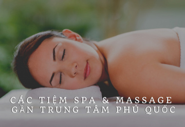 Các tiệm spa & massage gần trung tâm Phú Quốc uy tín cho khách du lịch