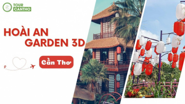 Hoài An Garden 3D – Điểm check-in tuyệt vời tại Cần Thơ (2023)
