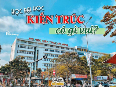 Học Đại học Kiến Trúc – Đà Nẵng thì có gì vui?