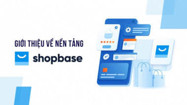 Shopbase là gì? Bật mí cách kiếm tiền với ShopBase nhanh nhất