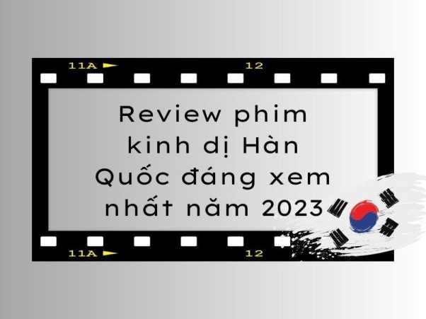 Review phim kinh dị Hàn Quốc đáng xem nhất năm 2023