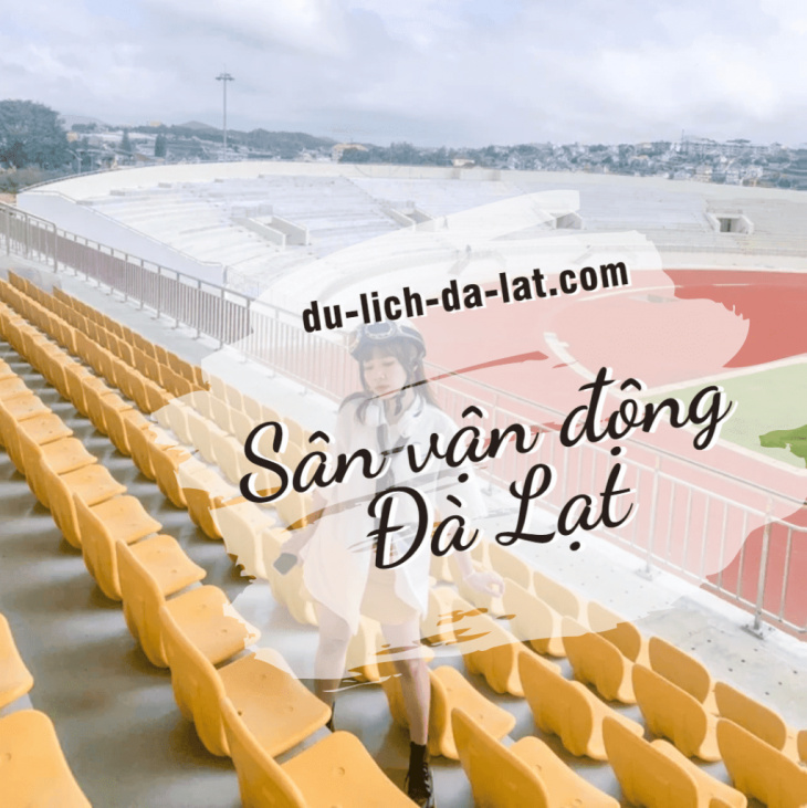 Sân vận động Đà Lạt – Tọa độ sống ảo mới toanh của “xứ sở sương mù” 2023