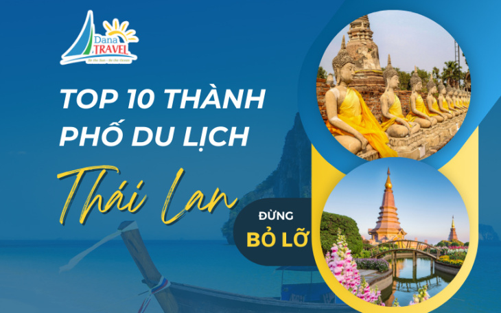 Top 10 các thành phố du lịch Thái Lan không nên bỏ lỡ trong hè này