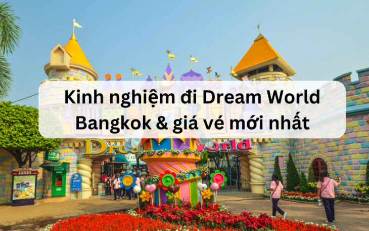 Kinh nghiệm đi Dream World Bangkok: Đi lại, mua vé, vui chơi