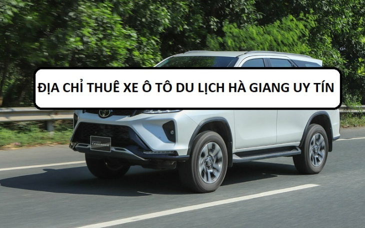 Kinh nghiệm thuê xe ô tô ở Hà Giang: báo giá, lưu ý & thủ tục
