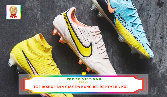 Top 10 Shop Bán Giày Đá Bóng Nhiều Mẫu Mới Đẹp Giá Rẻ Tại Hà Nội