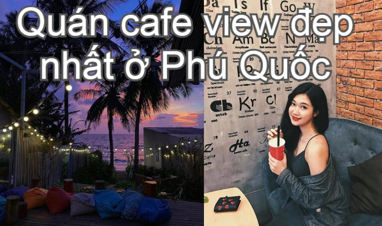 Check in 20+ quán cafe ở Phú Quốc lên hình “xinh lung linh”