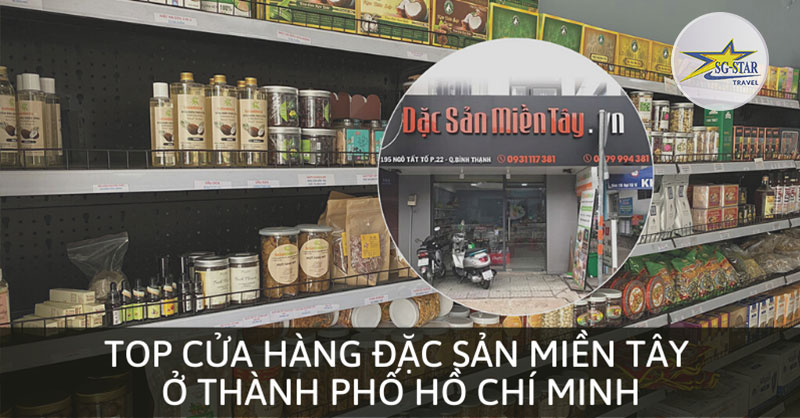 Top 5 Cửa Hàng Đặc Sản Miền Tây Ở Thành Phố Hồ Chí Minh