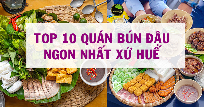 Điểm danh top 10 quán bún đậu mắm tôm ngon nhất xứ Huế