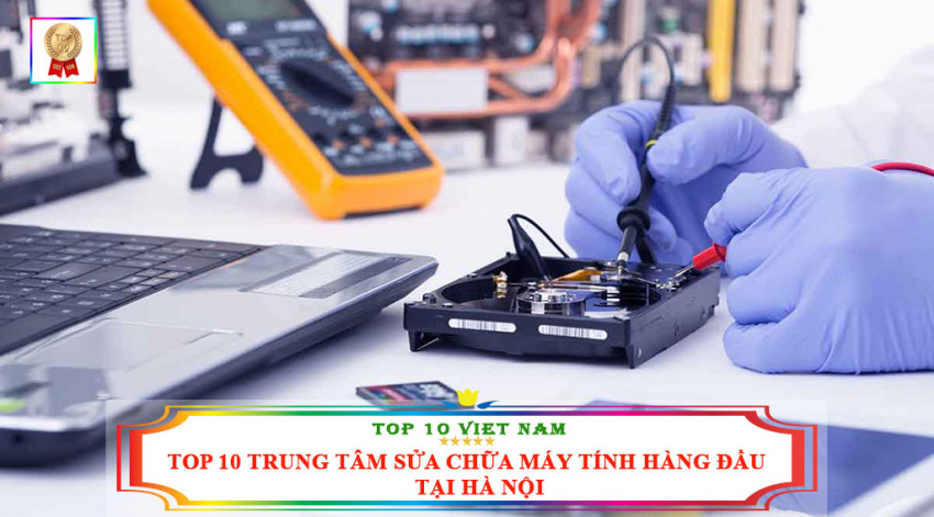 Top 10 Trung Tâm Sửa Chữa Máy Tính Laptop Hàng Đầu Tại Hà Nội