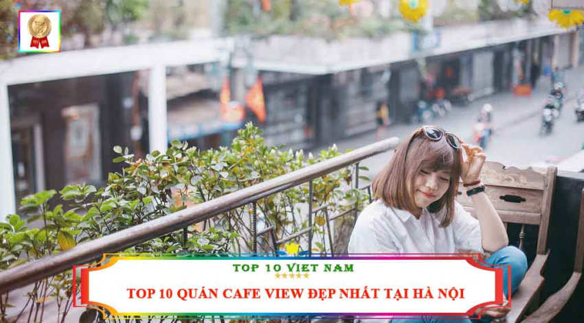 top 10 quán cafe view đẹp nhất tại hà nội