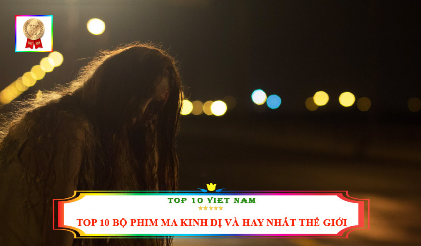 top 10+ bộ phim ma kinh dị và hay nhất thế giới