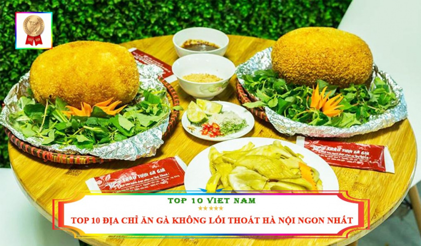 Top 10 Địa Chỉ Ăn Gà Không Lối Thoát Ngon Nhất Tại Hà Nội