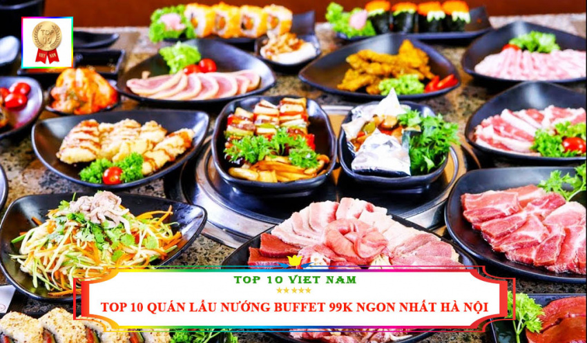 top 10 địa chỉ quán lẩu nướng buffet 99k ngon nhất tại hà nội