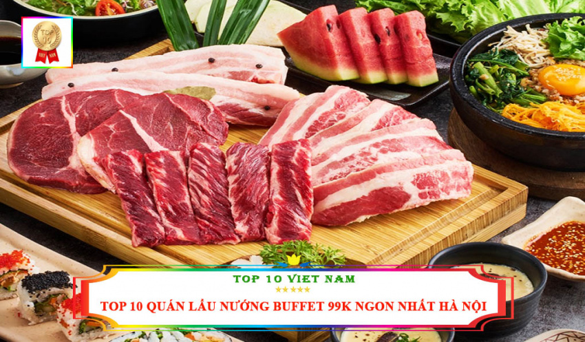 top 10 địa chỉ quán lẩu nướng buffet 99k ngon nhất tại hà nội