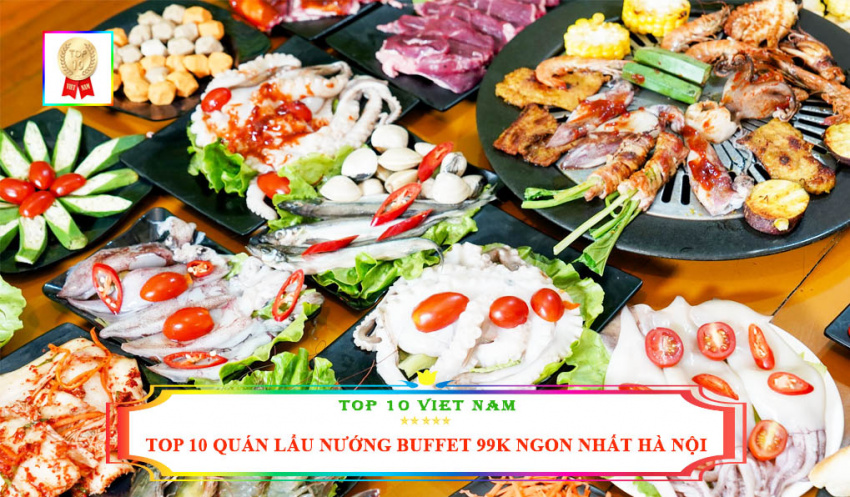 top 10 địa chỉ quán lẩu nướng buffet 99k ngon nhất tại hà nội