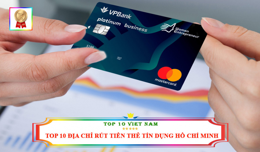 Top 10 Địa Chỉ Rút Tiền Thẻ Tín Dụng Nhanh Và Giá Rẻ Nhất Hồ Chí Minh
