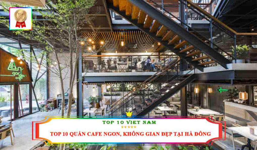 Top 10 Quán Cafe Ngon, Không Gian Đẹp, Độc Đáo Nhất Tại Hà Đông