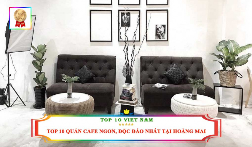 Top 10 Quán Cafe Ngon, Không Gian Đẹp, Độc Đáo Nhất Tại Hoàng Mai