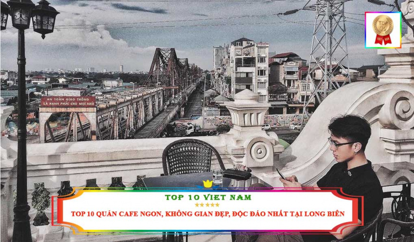 Top 10 Quán Cafe Ngon, Không Gian Đẹp, Độc Đáo Nhất Tại Long Biên