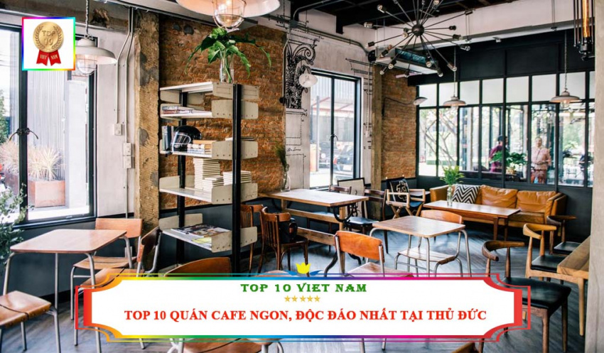 top 10 quán cafe ngon, không gian đẹp, độc đáo nhất tại quận thủ đức