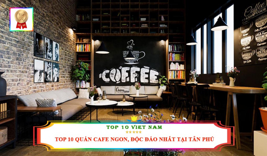Top 10 Quán Cafe Ngon, Không Gian Đẹp, Độc Đáo Nhất Tại Quận Tân Phú