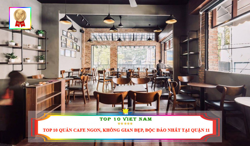 Top 10 Quán Cafe Ngon, Không Gian Đẹp, Độc Đáo Nhất Tại Quận 11