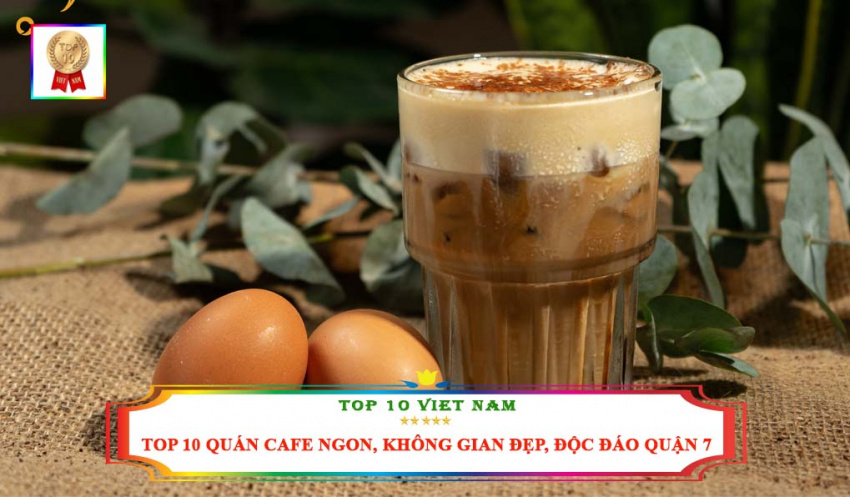Top 10 Quán Cafe Ngon, Không Gian Đẹp, Độc Đáo Tại Quận 7